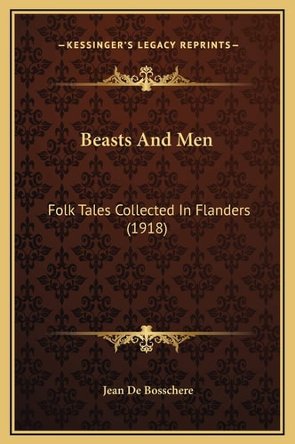Beasts And Men: Folk Tales Collected In Flanders (1918)