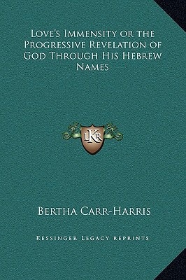 Love's Immensity or the Progressive Revelation of God Through His Hebrew Names