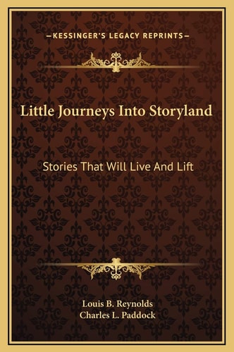Little Journeys Into Storyland: Stories That Will Live And Lift