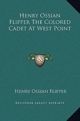 Henry Ossian Flipper The Colored Cadet At West Point