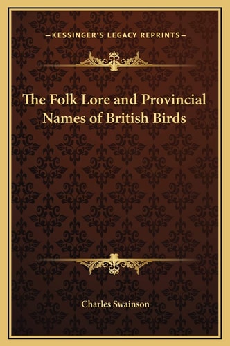 The Folk Lore and Provincial Names of British Birds