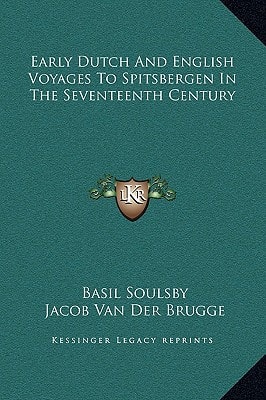 Early Dutch And English Voyages To Spitsbergen In The Seventeenth Century