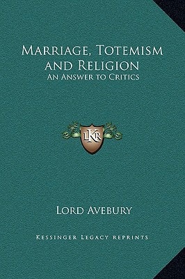 Marriage, Totemism and Religion: An Answer to Critics