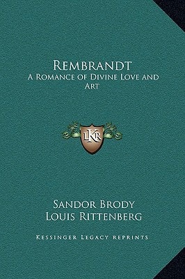 Rembrandt: A Romance of Divine Love and Art