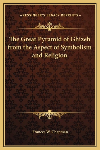The Great Pyramid of Ghizeh from the Aspect of Symbolism and Religion