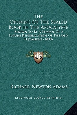 The Opening Of The Sealed Book In The Apocalypse: Shown To Be A Symbol Of A Future Republication Of The Old Testament (1838)