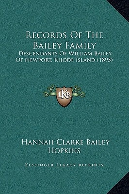 Records Of The Bailey Family: Descendants Of William Bailey Of Newport, Rhode Island (1895)