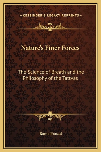 Nature's Finer Forces: The Science of Breath and the Philosophy of the Tattvas