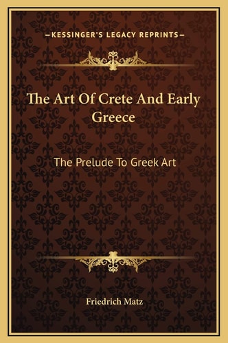The Art Of Crete And Early Greece: The Prelude To Greek Art