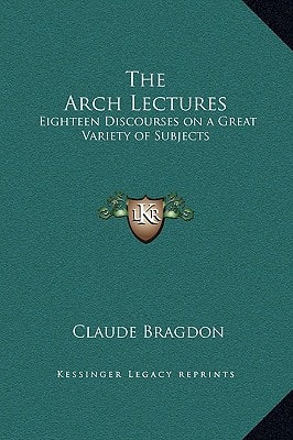 The Arch Lectures: Eighteen Discourses on a Great Variety of Subjects