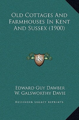Old Cottages And Farmhouses In Kent And Sussex (1900)