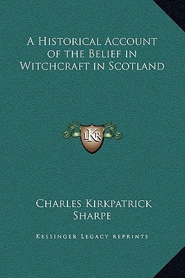 A Historical Account of the Belief in Witchcraft in Scotland
