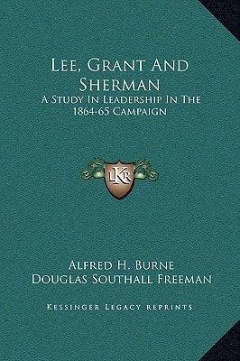 Lee, Grant And Sherman: A Study In Leadership In The 1864-65 Campaign