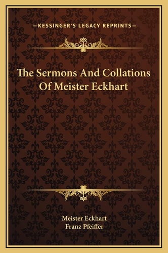 The Sermons And Collations Of Meister Eckhart