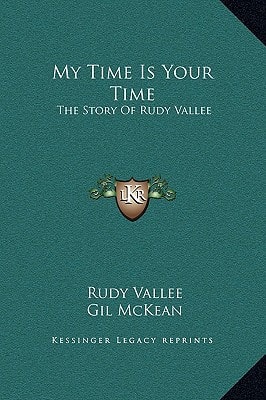 My Time Is Your Time: The Story Of Rudy Vallee