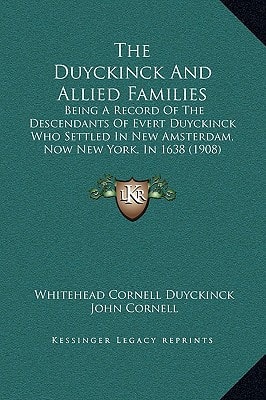 The Duyckinck And Allied Families: Being A Record Of The Descendants Of Evert Duyckinck Who Settled In New Amsterdam, Now New York, In 1638 (1908)