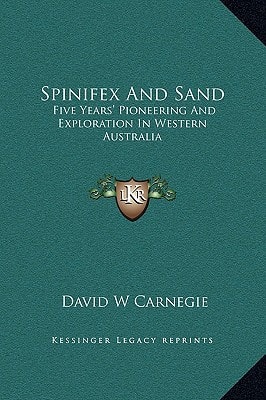 Spinifex And Sand: Five Years' Pioneering And Exploration In Western Australia