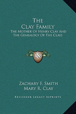 The Clay Family: The Mother Of Henry Clay And The Genealogy Of The Clays