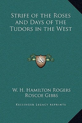 Strife of the Roses and Days of the Tudors in the West