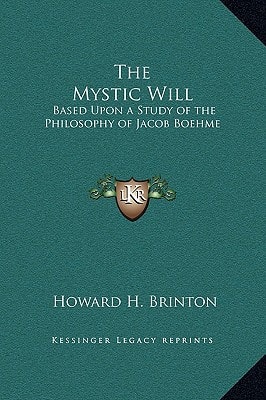 The Mystic Will: Based Upon a Study of the Philosophy of Jacob Boehme