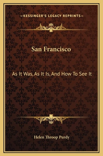 San Francisco: As It Was, As It Is, And How To See It