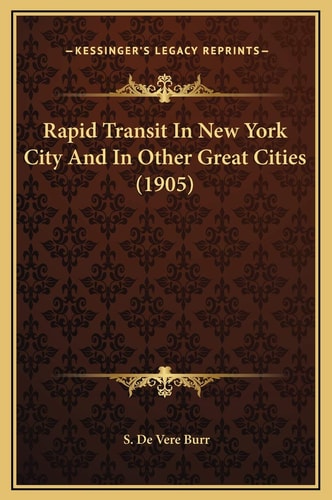 Rapid Transit In New York City And In Other Great Cities (1905)