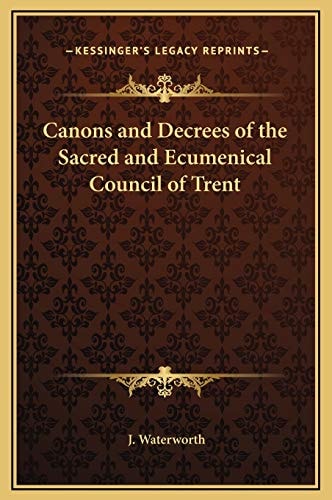 Canons and Decrees of the Sacred and Ecumenical Council of Trent