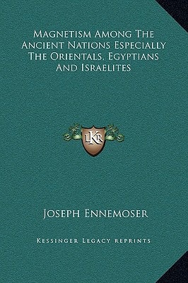 Magnetism Among The Ancient Nations Especially The Orientals, Egyptians And Israelites