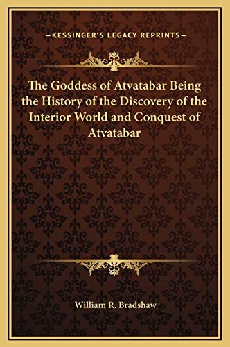 The Goddess of Atvatabar Being the History of the Discovery of the Interior World and Conquest of Atvatabar
