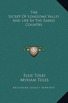 The Secret Of Lonesome Valley And Life In The Range Country