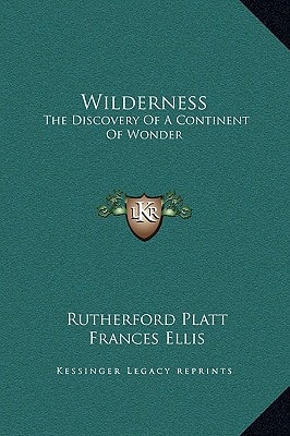 Wilderness: The Discovery Of A Continent Of Wonder