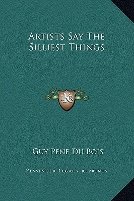 Artists Say The Silliest Things