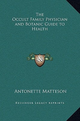 The Occult Family Physician and Botanic Guide to Health