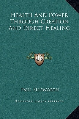 Health And Power Through Creation And Direct Healing
