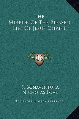 The Mirror Of The Blessed Life Of Jesus Christ