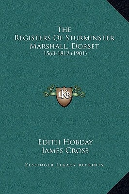The Registers Of Sturminster Marshall, Dorset: 1563-1812 (1901)