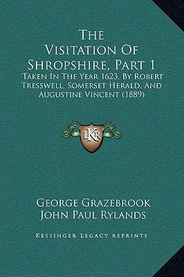 The Visitation Of Shropshire, Part 1: Taken In The Year 1623, By Robert Tresswell, Somerset Herald, And Augustine Vincent (1889)