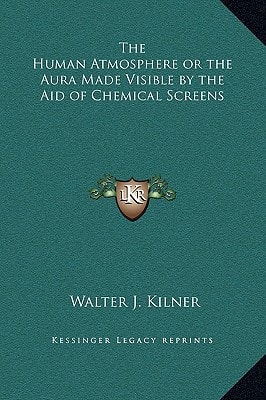 The Human Atmosphere or the Aura Made Visible by the Aid of Chemical Screens