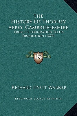 The History Of Thorney Abbey, Cambridgeshire: From Its Foundation To Its Dissolution (1879)