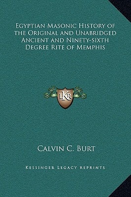 Egyptian Masonic History of the Original and Unabridged Ancient and Ninety-sixth Degree Rite of Memphis