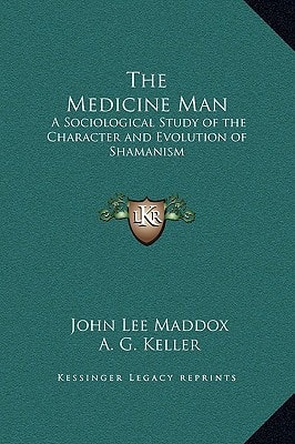 The Medicine Man: A Sociological Study of the Character and Evolution of Shamanism