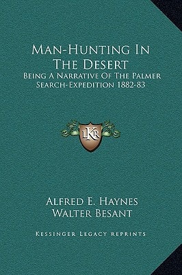 Man-Hunting In The Desert: Being A Narrative Of The Palmer Search-Expedition 1882-83