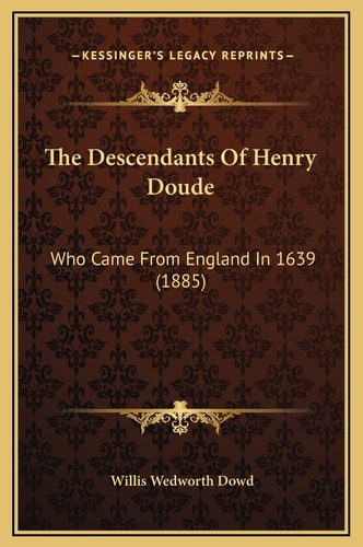 The Descendants Of Henry Doude: Who Came From England In 1639 (1885)