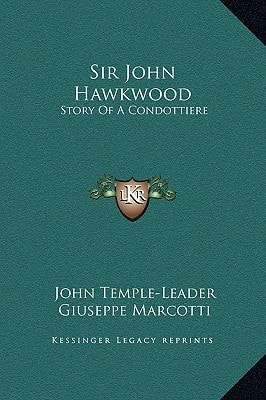Sir John Hawkwood: Story Of A Condottiere