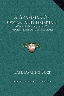 A Grammar Of Oscan And Umbrian: With A Collection Of Inscriptions And A Glossary