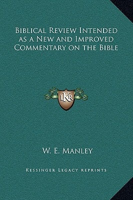 Biblical Review Intended as a New and Improved Commentary on the Bible