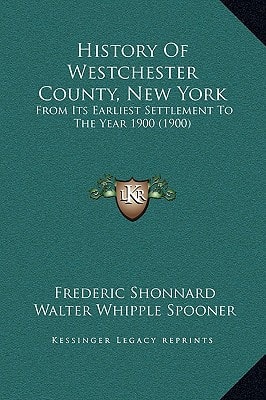 History Of Westchester County, New York: From Its Earliest Settlement To The Year 1900 (1900)