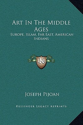 Art In The Middle Ages: Europe, Islam, Far East, American Indians