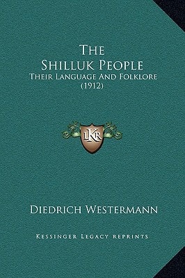 The Shilluk People: Their Language And Folklore (1912)