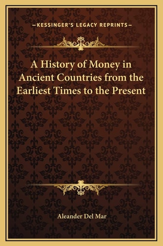A History of Money in Ancient Countries from the Earliest Times to the Present